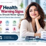 7 Health Warning Signs You Should Never Ignore: When Is It Time to See a Doctor?
